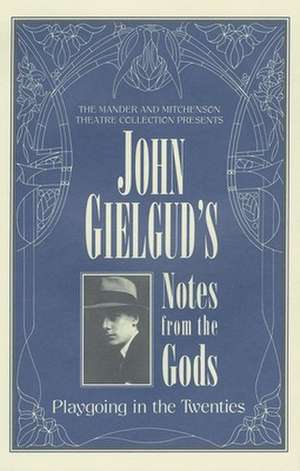 John Gielgud's Notes from the Gods: Playgoing in the Twenties de John Gielgud