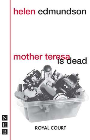 Mother Teresa Is Dead: The Life and Death of King Richard the Second de Helen Edmundson