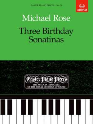 Three Birthday Sonatinas: Easier Piano Pieces 76 de Michael Rose