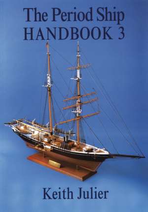 The Period Ship Handbook de Keith Julier