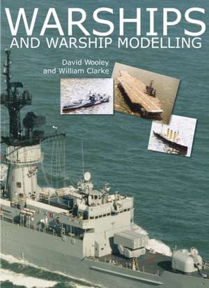 Warships and Warship Modelling de David Wooley