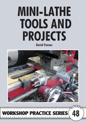 Mini-Lathe Tools and Projects de David Fenner