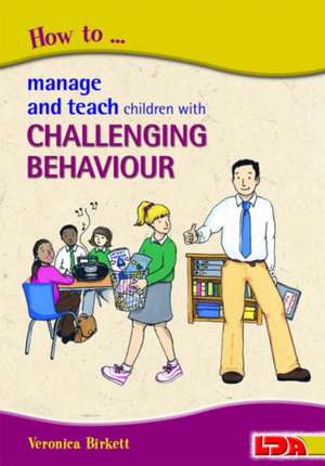 Birkett, V: How to Manage and Teach Children with Challengin