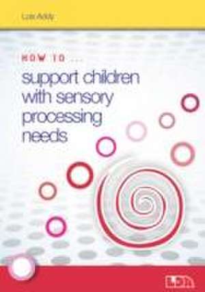 How to Support Children with Sensory Processing Needs de Lois Addy