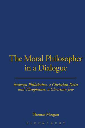 The Moral Philosopher in a Dialogue between Philalethes, a Christian Deist, and Theophanus, a Christian Jew de Thomas Morgan