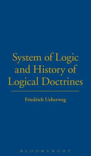 System of Logic and Logical Doctrines and History of Logical Doctrines de Friedrich Ueberweg