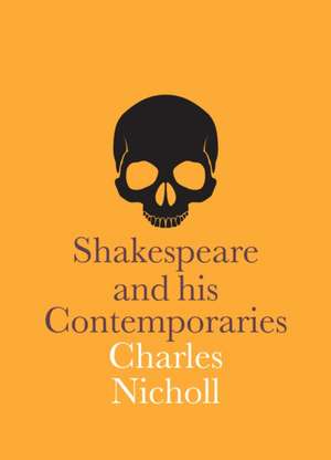 Shakespeare and His Contemporaries de Charles Nicholl