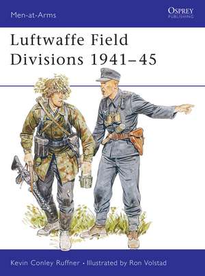 Luftwaffe Field Divisions 1941–45 de Kevin Conley Ruffner