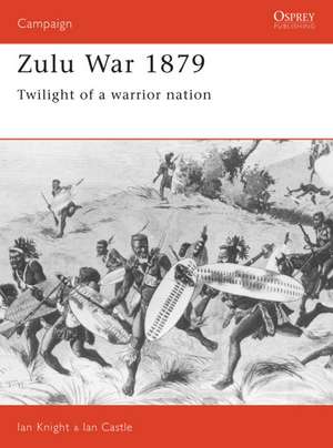 Zulu War 1879: Twilight of a Warrior Nation de Ian Knight