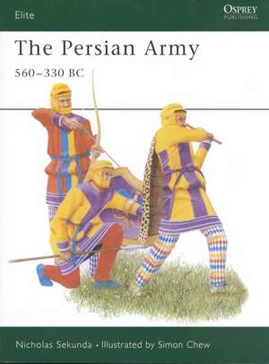 The Persian Army 560 330 BC: The Birth of Modern Europe de Nick Sekunda