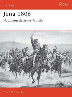 Jena 1806: Napoleon destroys Prussia de David Chandler