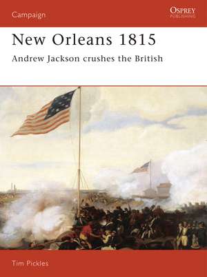 New Orleans 1815: Andrew Jackson Crushes the British de Tim Pickles