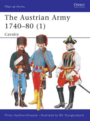 The Austrian Army 1740–80 (1): Cavalry de Philip Haythornthwaite