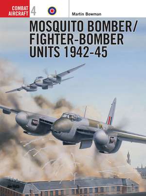 Mosquito Bomber/Fighter-Bomber Units 1942–45 de Martin Bowman