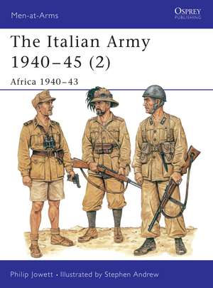 The Italian Army 1940–45 (2): Africa 1940–43 de Philip Jowett