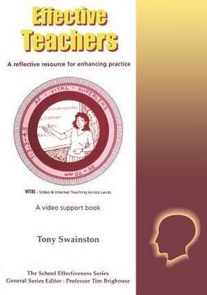 Effective Teachers: A reflective resource for enhancing practice de Tony Swainston