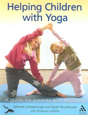 Helping Children with Yoga: A Guide for Parents and Teachers de Michelle Cheesbrough