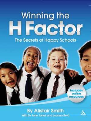 Winning the H Factor: The Secrets of Happy Schools de Alistair Smith