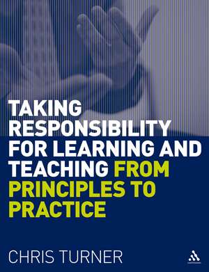 Taking Responsibility for Learning and Teaching: From Principles to Practice de Chris Turner