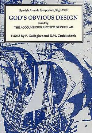 God′s Obvious Design – Spanish Armada Symposium, Sligo, 1988 including ′The Account of Francisco de Cuéllar′ de P. Gallagher