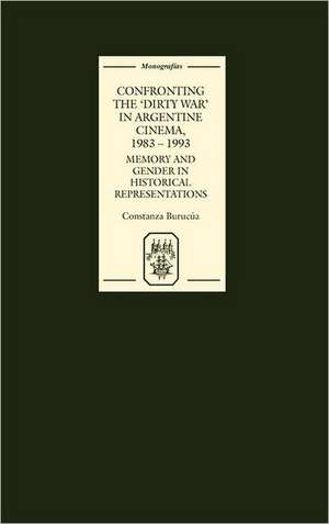 Confronting the `Dirty War` in Argentine Cinema, – Memory and Gender in Historical Representations de Constanza Burucúa