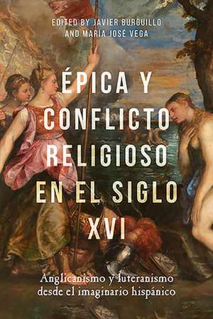 Épica y conflicto religioso en el siglo XVI – Anglicanismo y luteranismo desde el imaginario hispánico de Javier Burguillo