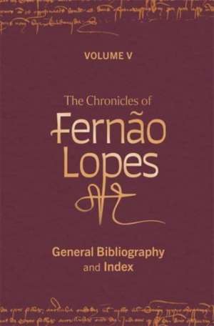 The Chronicles of Fernão Lopes – Volume 5. General Bibliography and Index de Amélia P. Hutchinson