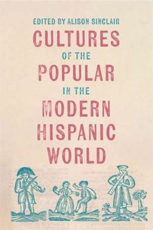 Cultures of the Popular in the Modern Hispanic World de Alison Sinclair