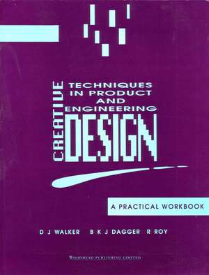 Creative Techniques in Product and Engineering Design: A Practical Workbook de D J Walker