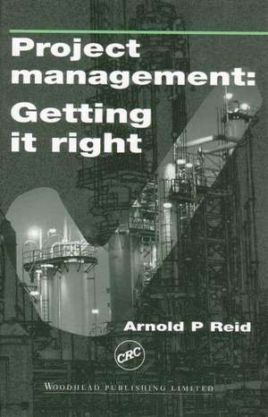 Project Management: Getting It Right: Planning and Cost Manager’S Guide de A. Reid