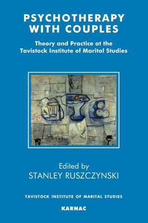 Psychotherapy With Couples: Theory and Practice at the Tavistock Institute of Marital Studies de Stanley Ruszczynski