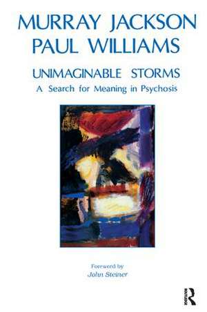 Unimaginable Storms: A Search for Meaning in Psychosis de Murray Jackson