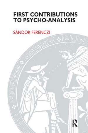 First Contributions to Psycho-analysis de Sandor Ferenczi