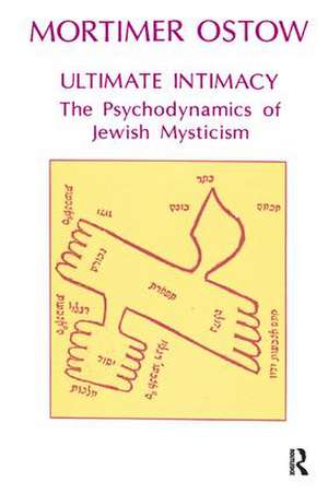 Ultimate Intimacy: The Psychodynamics of Jewish Mysticism de Mortimer Ostow