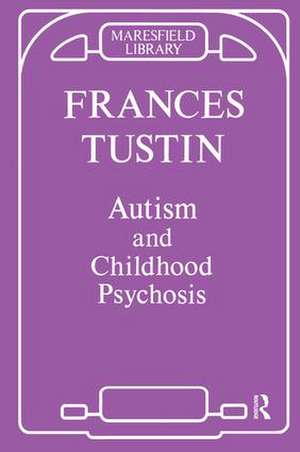 Autism and Childhood Psychosis de Frances Tustin