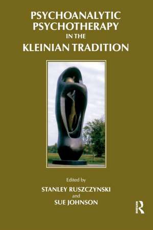 Psychoanalytic Psychotherapy in the Kleinian Tradition de Stanley Ruszczynski