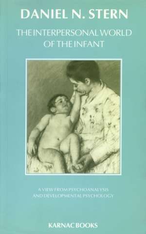 The Interpersonal World of the Infant: A View from Psychoanalysis and Developmental Psychology de Daniel N. Stern