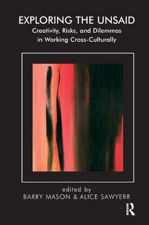 Exploring the Unsaid: Creativity, Risks and Dilemmas in Working Cross-Culturally de Barry Mason