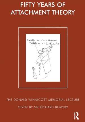 Fifty Years of Attachment Theory: The Donald Winnicott Memorial Lecture de Sir Richard Bowlby