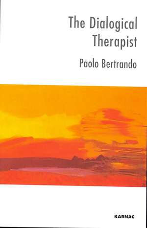 The Dialogical Therapist: Dialogue in Systemic Practice de Paolo Bertrando