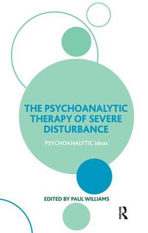 The Psychoanalytic Therapy of Severe Disturbance de Paul Williams