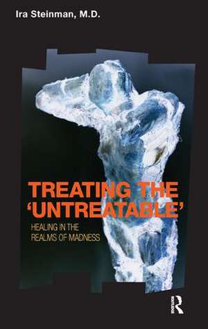 Treating the 'Untreatable': Healing in the Realms of Madness de Ira Steinman