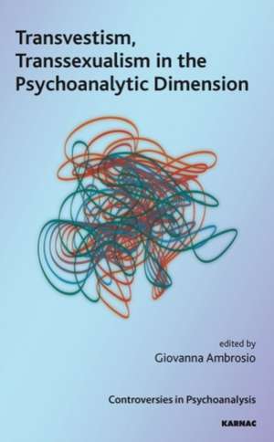 Transvestism, Transsexualism in the Psychoanalytic Dimension de Giovanna Ambrosio