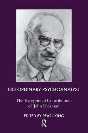 No Ordinary Psychoanalyst: The Exceptional Contributions of John Rickman de John Rickman