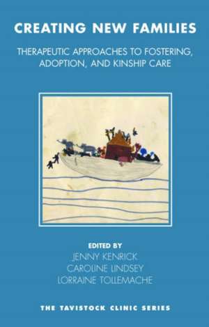 Creating New Families: Therapeutic Approaches to Fostering, Adoption and Kinship Care de Jenny Kenrick