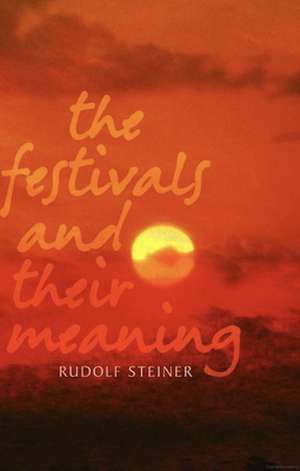 The Festivals and Their Meaning de Rudolf Steiner