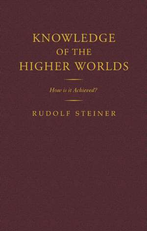 Knowledge of the Higher Worlds de Rudolf Steiner