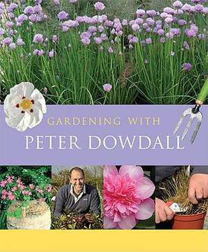 Gardening with Peter Dowdall: The Importance of the Natural World de Peter Dowdall