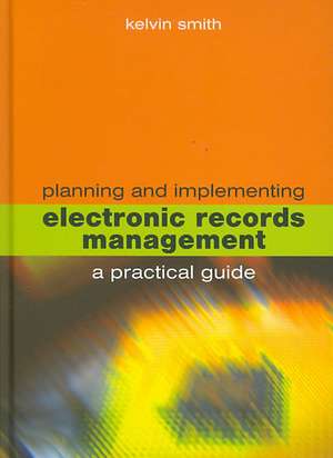 Planning and Implementing Electronic Records Management de Kelvin Smith