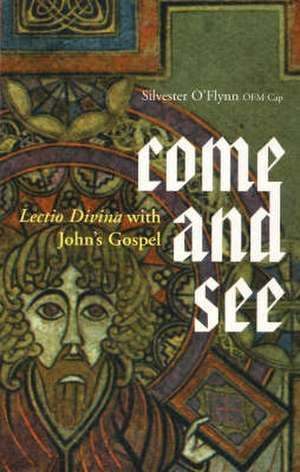 Come and See: Lectio Divina with John's Gospel de Silvester O'Flynn